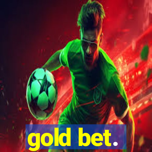 gold bet.