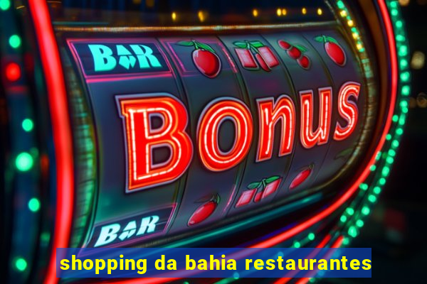 shopping da bahia restaurantes