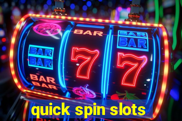 quick spin slots