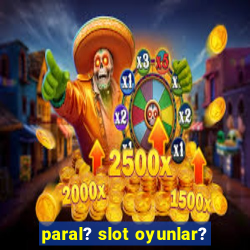 paral? slot oyunlar?