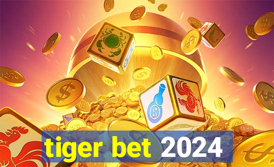 tiger bet 2024