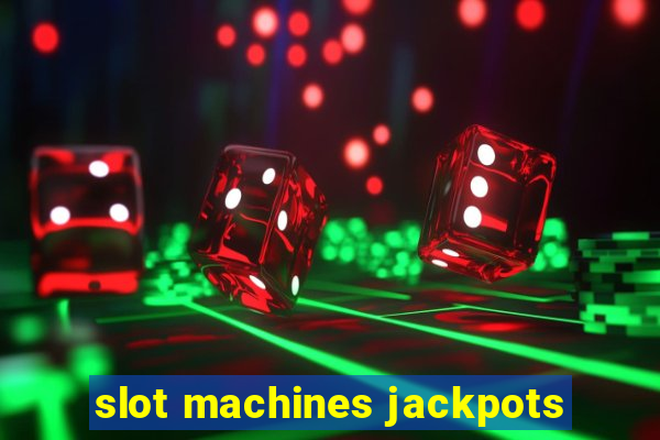 slot machines jackpots