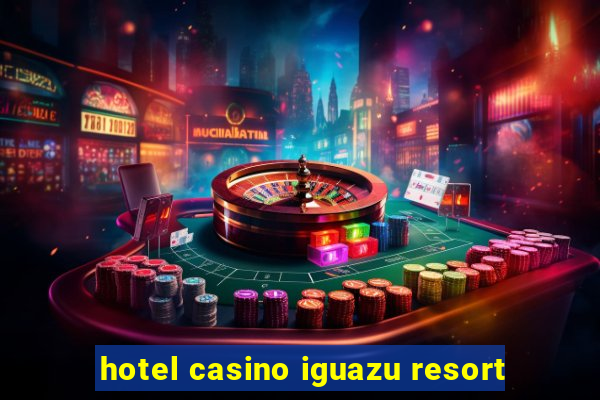 hotel casino iguazu resort