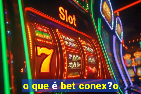 o que é bet conex?o