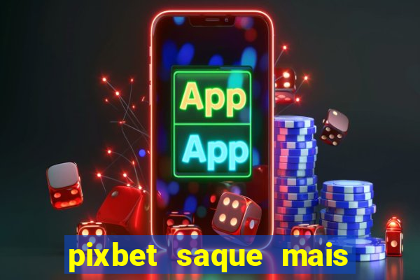 pixbet saque mais rapido do mundo