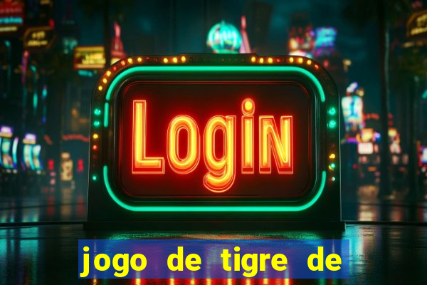 jogo de tigre de ganhar dinheiro