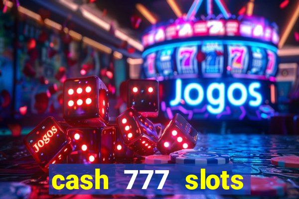 cash 777 slots paga mesmo