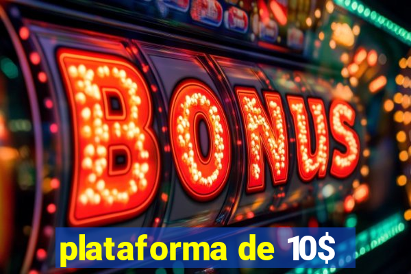 plataforma de 10$