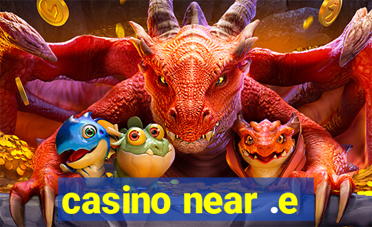 casino near .e