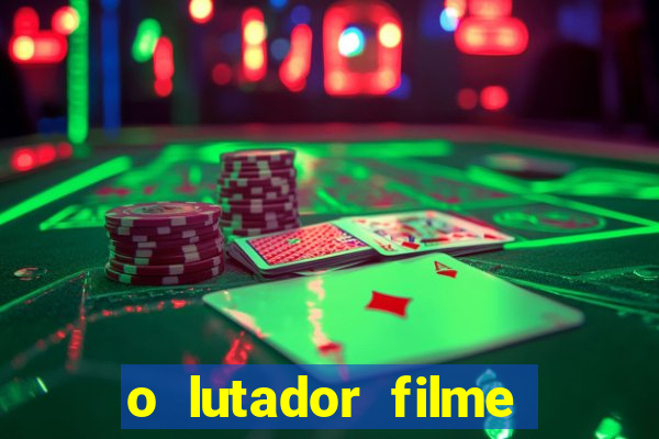 o lutador filme completo dublado mega filmes