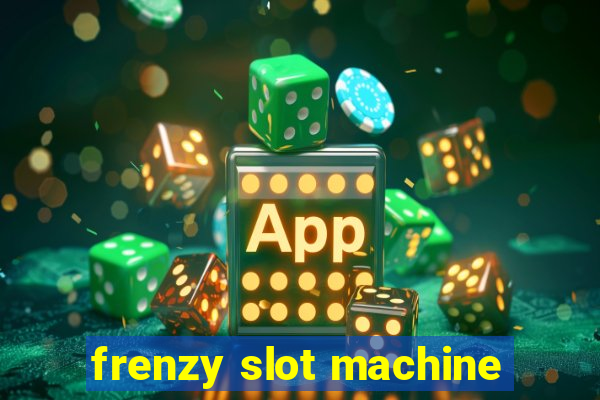 frenzy slot machine