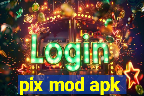 pix mod apk