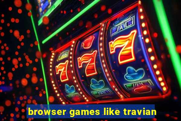 browser games like travian