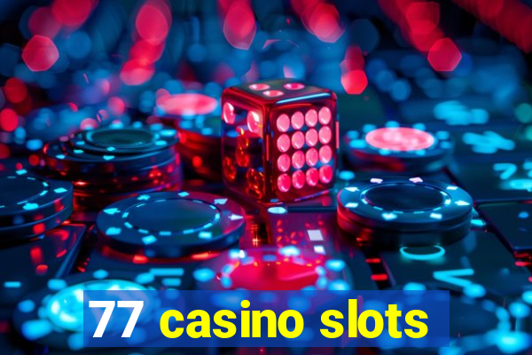 77 casino slots