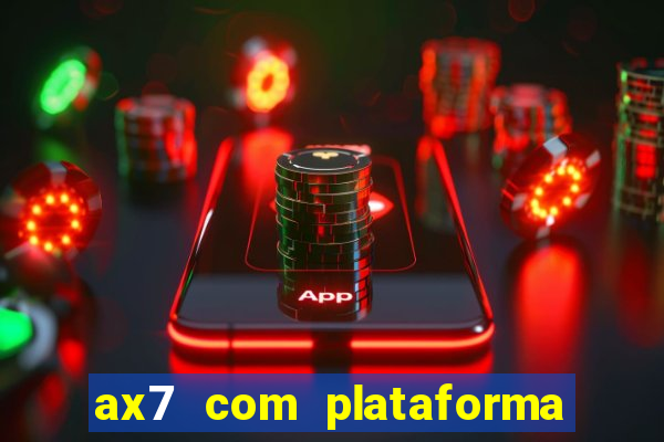 ax7 com plataforma de jogos