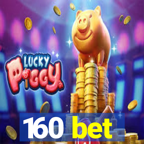 160 bet