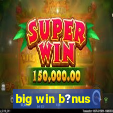 big win b?nus