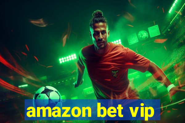 amazon bet vip