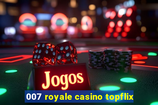 007 royale casino topflix