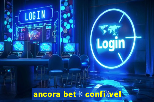 ancora bet 茅 confi谩vel