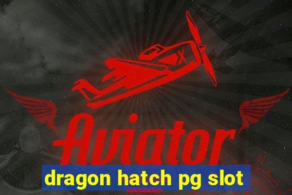 dragon hatch pg slot