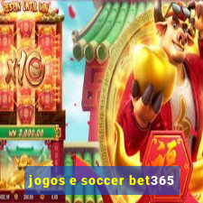 jogos e soccer bet365