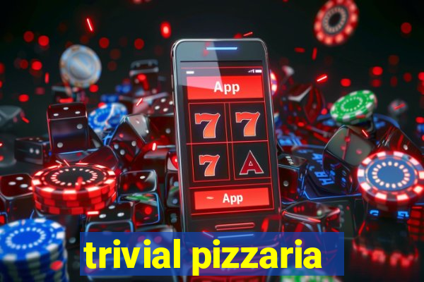 trivial pizzaria