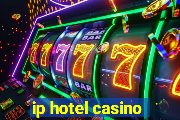 ip hotel casino