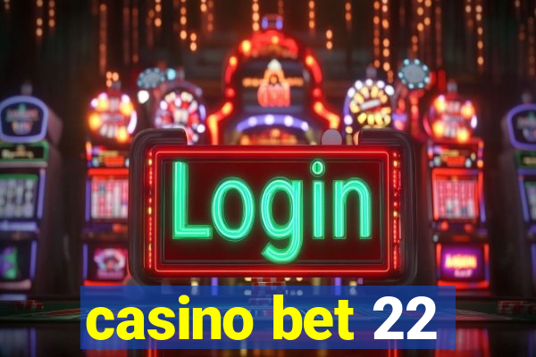 casino bet 22