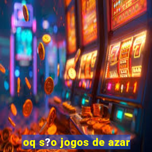 oq s?o jogos de azar