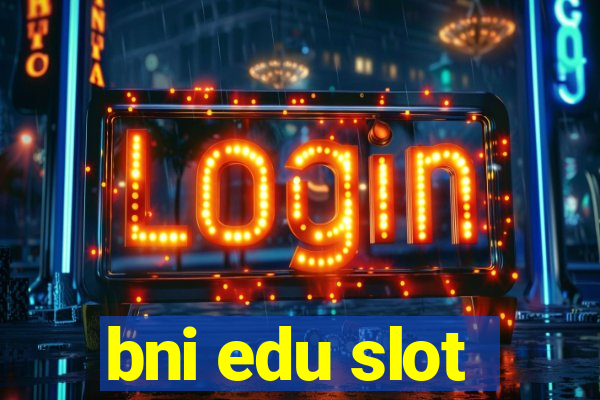 bni edu slot