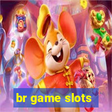 br game slots