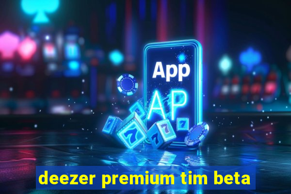 deezer premium tim beta