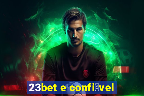 23bet e confi谩vel