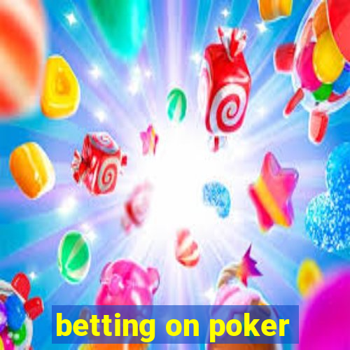 betting on poker