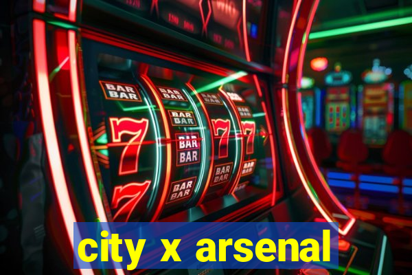 city x arsenal