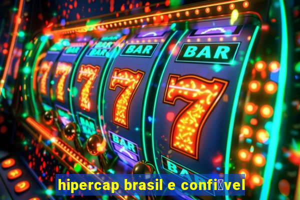 hipercap brasil e confi谩vel