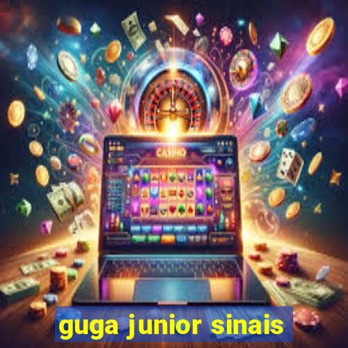 guga junior sinais