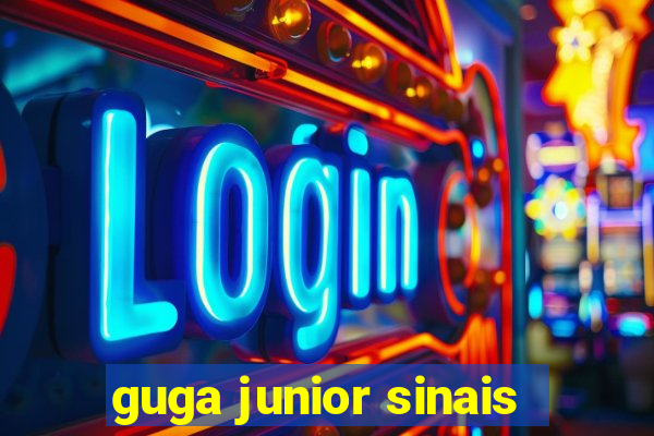 guga junior sinais