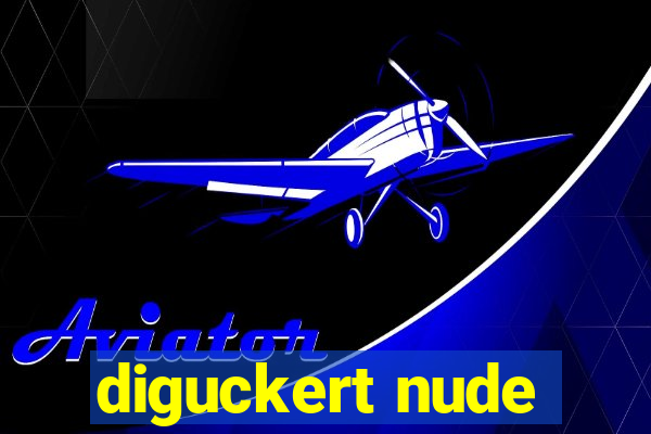 diguckert nude