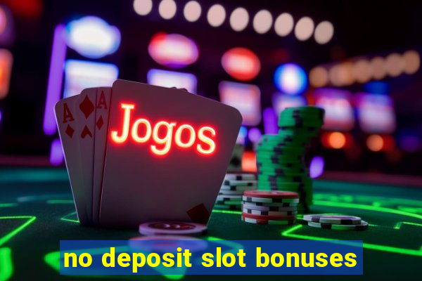 no deposit slot bonuses