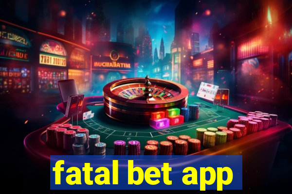 fatal bet app