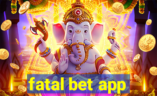 fatal bet app