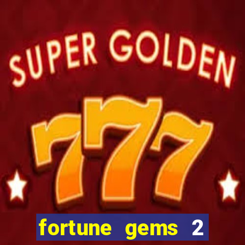 fortune gems 2 demo grátis