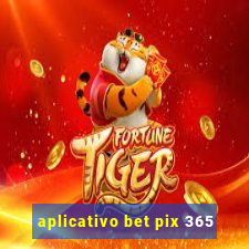 aplicativo bet pix 365