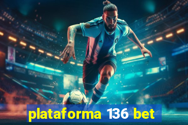 plataforma 136 bet