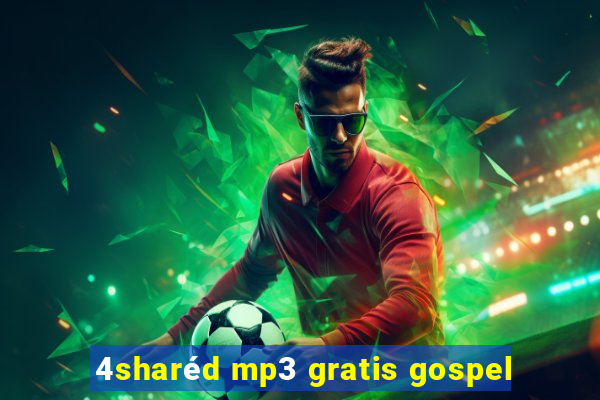 4sharéd mp3 gratis gospel