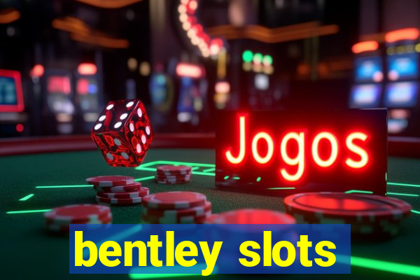 bentley slots