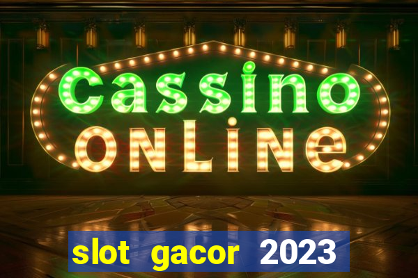 slot gacor 2023 hari ini