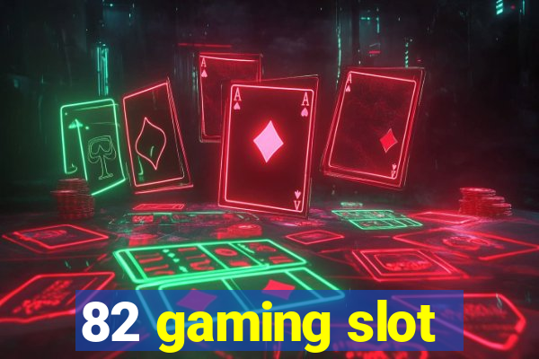 82 gaming slot